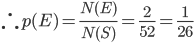 \therefore p(E)=\frac{N(E)}{N(S)}=\frac{2}{52}=\frac{1}{26}