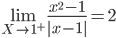 \lim_{X\rightarrow 1^{+}}\frac{x^{2}-1}{|x-1|}=2