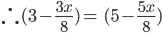 \therefore (3-\frac{3x}{8})=\: (5-\frac{5x}{8})