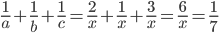 \frac{1}{a}+ \frac{1}{b}+\frac{1}{c}= \frac{2}{x}+ \frac{1}{x}+\frac{3}{x}= \frac{6}{x}= \frac{1}{7}