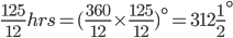 \frac{125}{12}hrs=(\frac{360}{12}\times \frac{125}{12})^{\circ}=312\frac{1}{2}^{\circ}