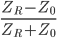 \frac{Z_{R}-Z_{0}}{Z_{R}+Z_{0}}