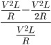 \frac{\frac{V^{2}L}{R}-\frac{V^{2}L}{2R}}{\frac{V^{2}L}{R}}