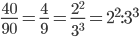 \frac{40}{90}=\frac{4}{9}=\frac{2^{2}}{3^{3}}=2^{2}:3^{3}