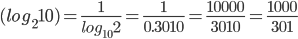 (log_{2}10) = \frac{1}{log_{10}2} =\frac{1}{0.3010} =\frac{10000}{3010} =\frac{1000}{301}