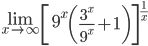 \lim_{x\rightarrow \infty }\left[9^{x}\left (\frac{3^{x}}{9^{x}}+1\right )\right]^{\frac{1}{x}}