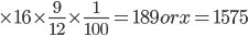  \times 16\times \frac{9}{12}\times \frac{1}{100}=189 or x =1575 