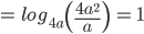 =\, log_{4a}\left ( \frac{4a^{2}}{a} \right )\, =\, 1