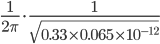 \frac{1}{2\pi}\cdot \frac{1}{\sqrt{0.33\times 0.065\times 10^{-12}}}