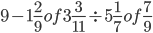 9-1 \frac{2}{9}of3\frac{3}{11} \div5 \frac{1}{7}of\frac{7}{9}