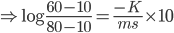 \Rightarrow \log \frac{60-10}{80-10}=\frac{-K}{ms}\times 10