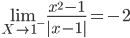 \lim_{X\rightarrow 1^{-}}\frac{x^{2}-1}{|x-1|}=-2