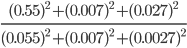 \frac{(0.55)^{2}+(0.007)^{2}+(0.027)^{2}   }{(0.055)^{2}+(0.007)^{2}+(0.0027)^{2}   }