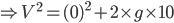 \Rightarrow V^{2}=(0)^{2}+2\times g\times 10
