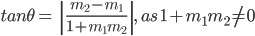 tan\theta =\: \left | \frac{m_{2}-m_{1}}{1+m_{1}m_{2}} \right |,\: as\: 1+m_{1}m_{2}\: \neq \: 0
