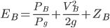 E_{B}=\frac{P_{B}}{P_{g}}+\frac{V_{B}^{2}}{2g}+Z_{B}