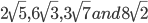 2 \sqrt{5},6 \sqrt{3},3 \sqrt{7}and8 \sqrt{2}