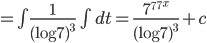 =\int \frac{1}{(\log7 )^{3}}\int dt=\frac{7^{7^{7^{x}}}}{(\log 7)^{3}}+c