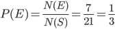 P(E)=\frac{N(E)}{N(S)}=\frac{7}{21}=\frac{1}{3}