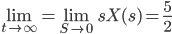 \lim_{t\rightarrow \infty }=\lim_{S\rightarrow 0}sX(s)=\frac{5}{2}
