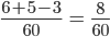 \frac{6+5-3}{60}\;=\; \frac{8}{60}