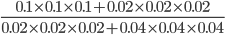 \frac{0.1\times 0.1\times 0.1+0.02\times 0.02\times 0.02}{0.02\times 0.02\times 0.02+0.04\times 0.04\times 0.04}