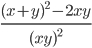  \frac{(x+y)^{2}-2xy }{(xy)^{2} }