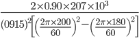 \frac{2\times 0.90\times 207\times 10^{3}}{(0915)^{2}\left[\left(\frac{2\pi\times 200}{60}\right)^{2}-\left(\frac{2\pi \times 180}{60}\right)^{2}\right]}