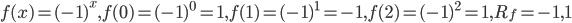 f(x)=(-1)^{x},f(0)=(-1)^{0}=1,f(1)=(-1)^{1}=-1,f(2)=(-1)^{2}=1,R_{f}={-1,1}