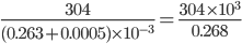 \frac{304}{(0.263+0.0005)\times 10^{-3}}=\frac{304\times 10^{3}}{0.268}