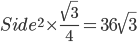  Side^{2}\times \frac{\sqrt{3}}{4}=36\sqrt{3}