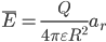 \overline{E}=\frac{Q}{4\pi \varepsilon R^{2}}a_{r}