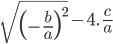 \sqrt{\left ( -\frac{b}{a} \right )^{2}}-4.\: \frac{c}{a}
