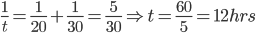 \frac{1}{t}=\frac{1}{20}+\frac{1}{30}=\frac{5}{30}\Rightarrow t=\frac{60}{5}=12hrs