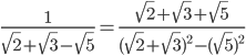 \frac{1}{ \sqrt{2}+ \sqrt{3}- \sqrt{5} }= \frac{ \sqrt{2}+ \sqrt{3}+ \sqrt{5} }{( \sqrt{2}+ \sqrt{3} )^{2}-( \sqrt{5} )^{2} }