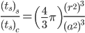 \frac{(t_{s})_{s}}{(t_{s})_{c}}=\left(\frac{4}{3}\pi \right)\frac{(r^{2})^{3}}{(a^{2})^{3}}