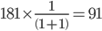 181\times \frac{1}{\left ( 1+1 \right )}=91