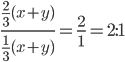 \frac{\frac{2}{3}(x+y)}{\frac{1}{3}(x+y)}=\frac{2}{1}=2:1