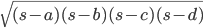 \sqrt{(s-a)(s-b)(s-c)(s-d)}