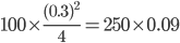 100\times \frac{(0.3)^{2}}{4}=250\times 0.09