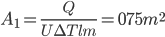 A_{1}=\frac{Q}{U\Delta Tlm}=075m^{2}