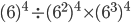 (6)^{4}\div (6^{2})^{4}\times (6^{3})^{4}
