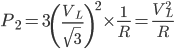 P_{2}=3\left( \frac{V_{L}}{\sqrt{3}}\right)^{2}\times \frac{1}{R}=\frac{V_{L}^{2}}{R}