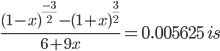 \frac{(1-x)^{\frac{-3}{2}}-(1+x)^{\frac{3}{2}}}{6+9x}=0.005625\:is