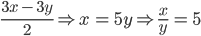 \frac{3x\, -\, 3y}{2}\Rightarrow x\, =\, 5y\Rightarrow \frac{x}{y}\, =\, 5
