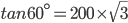tan60^{\circ}=200 \times \sqrt{3}
