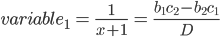 variable_{1}\: =\: \frac{1}{x+1}\: =\: \frac{b_{1}c_{2}-b_{2}c_{1}}{D}