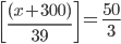 \left[\frac{(x+300)}{39}\right]=\frac{50}{3}