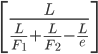 \left[\frac{L}{\frac{L}{F_{1}}+\frac{L}{F_{2}}-\frac{L}{e}}\right ]
