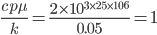 \frac{cp\mu}{k}=\frac{2\times 10^{3\times 25\times 10^{6}}}{0.05}=1